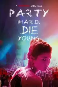 Party Hard Die Young (2018)